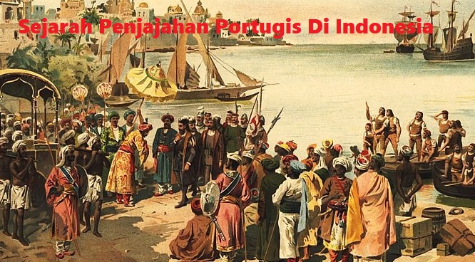 Sejarah Penjajahan Portugis Di Indonesia